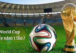 World Cup Thế Giới Mấy Năm 1 Lần